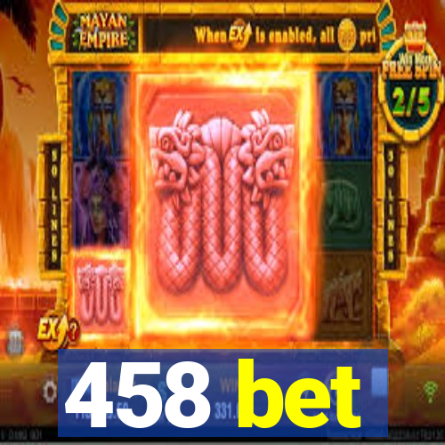 458 bet